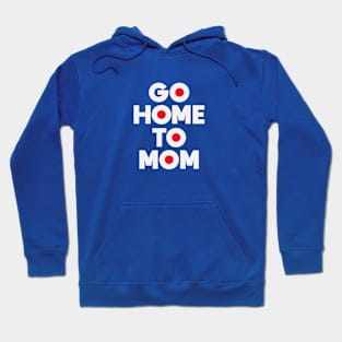 Go Home to Mom Hoodie